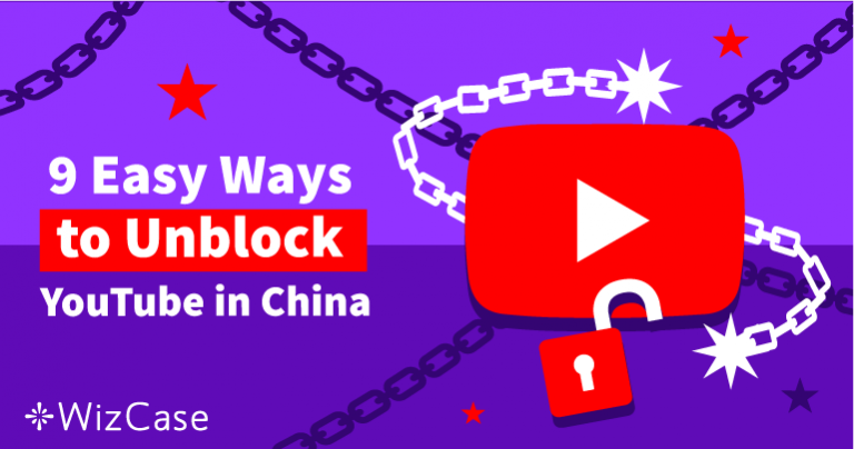 9 Easy Ways to Unblock YouTube in China in 2025
