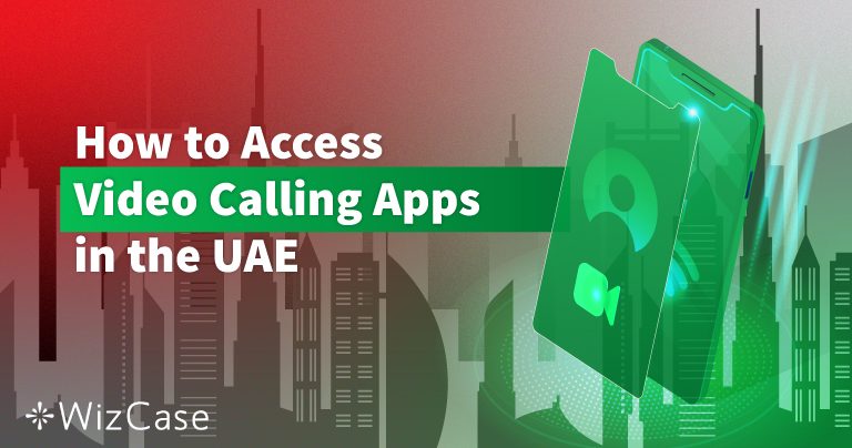 Best VPNs for Video Calling Apps in the UAE in 2025