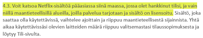 N&auml;ytt&ouml;kuva Netflixin k&auml;ytt&ouml;ehdoista 4.3, joissa todetaan, ett&auml; k&auml;ytt&auml;j&auml;t voivat katsella Netflix-sis&auml;lt&ouml;&auml; p&auml;&auml;asiassa maassa, johon he ovat perustaneet tilins&auml;