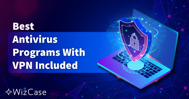 5 Best Antivirus With VPN Included in 2025 (That Really Work)