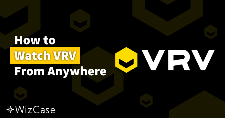 How to Watch VRV From Anywhere in 2025